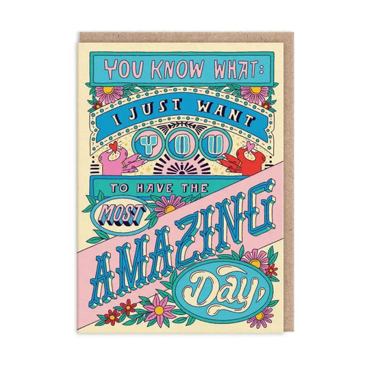 Just Have The Most Amazing Day Birthday Card - greetings card