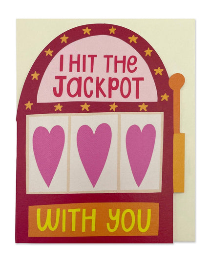 I hit the jackpot with you