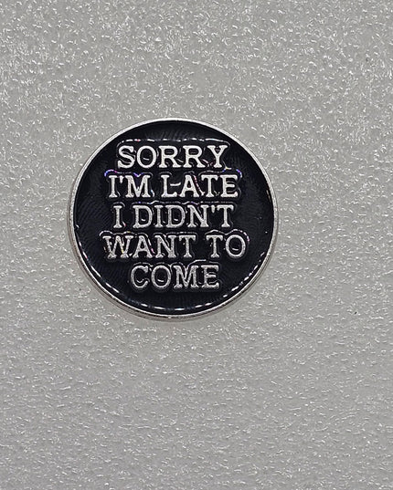 Funny Pin Badges - Various Designs Sorry i'm late