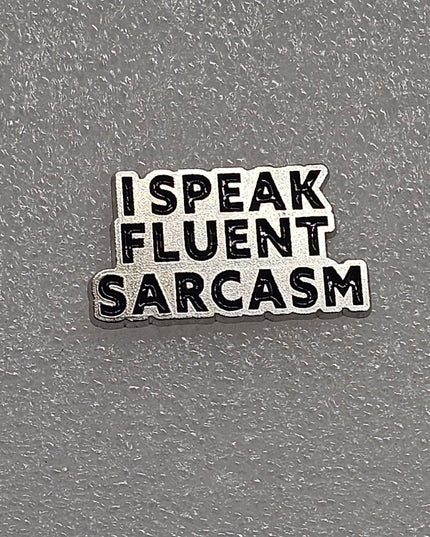 Funny Pin Badges - Various Designs I speak Sarcasm