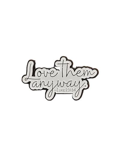 Bible Verses and Christian pin badges Enamel Love them anyway