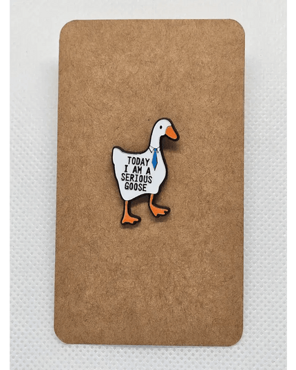 Goose pin badges - Various Designs Serious Goose